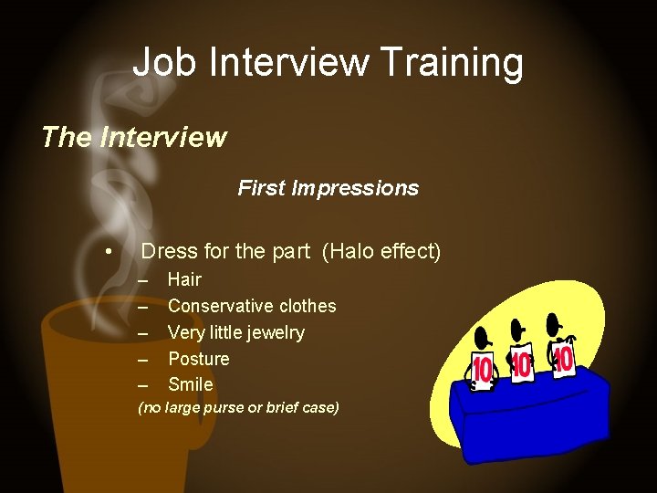 Job Interview Training The Interview First Impressions • Dress for the part (Halo effect)