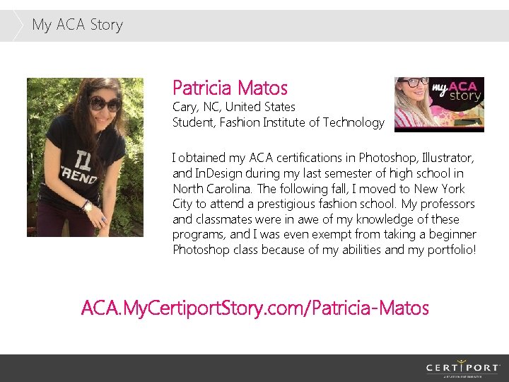 My ACA Story Patricia Matos Cary, NC, United States Student, Fashion Institute of Technology