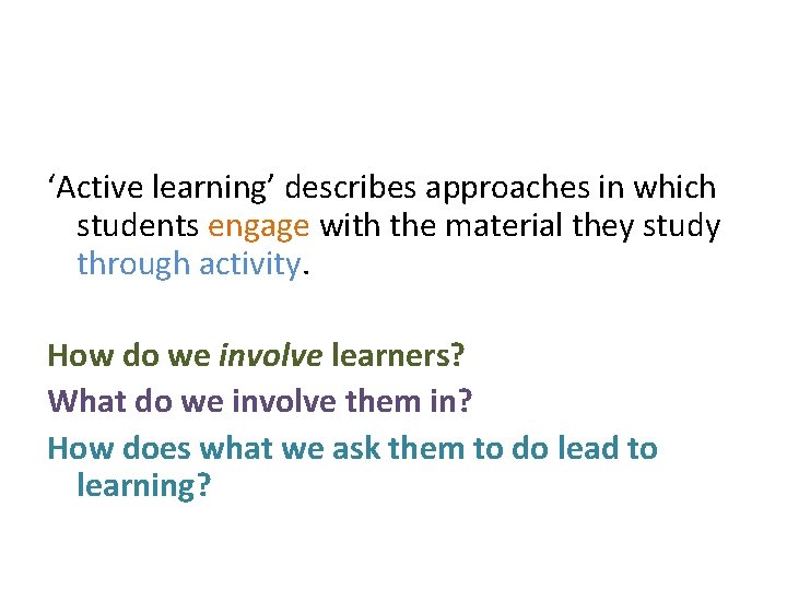‘Active learning’ describes approaches in which students engage with the material they study through