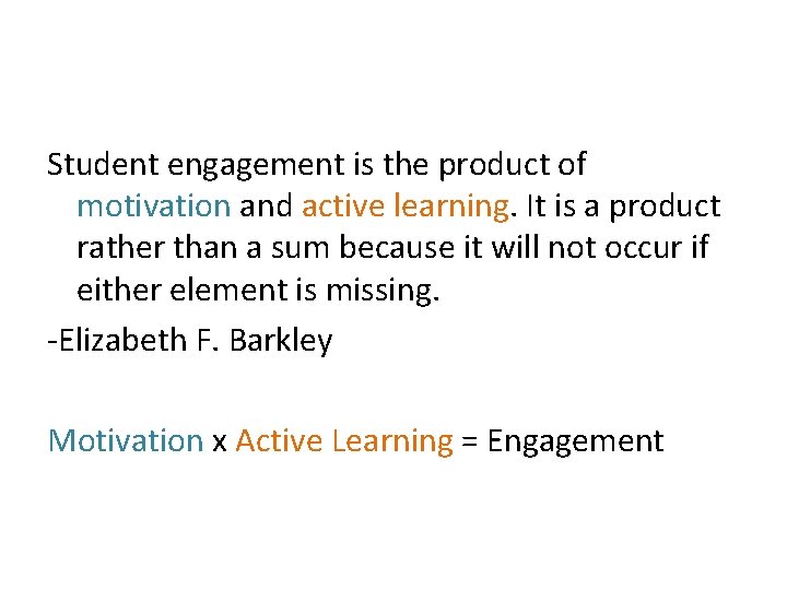 Student engagement is the product of motivation and active learning. It is a product