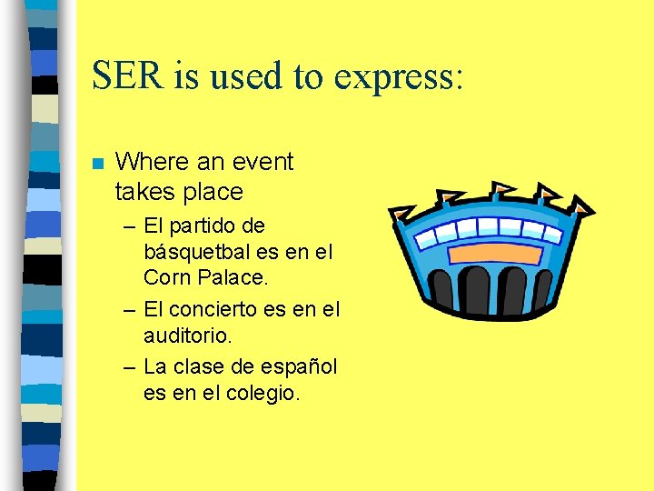 SER is used to express: n Where an event takes place – El partido