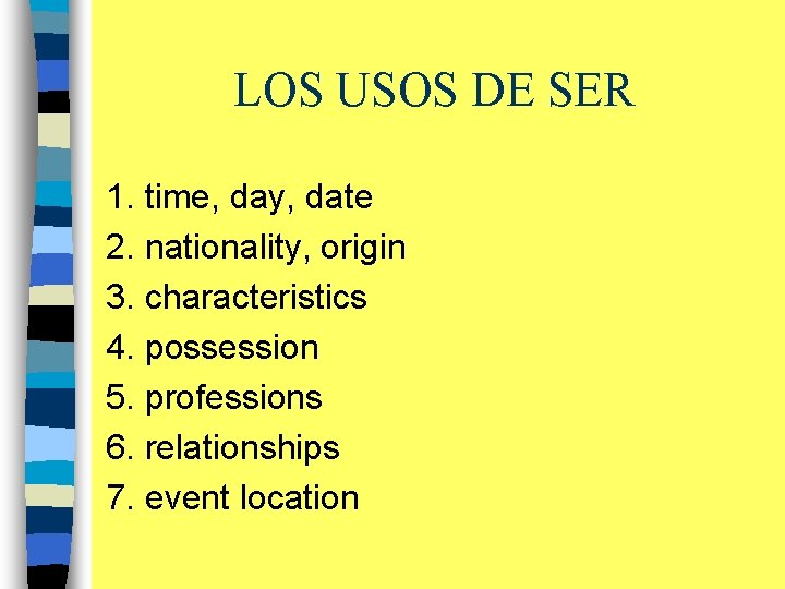 LOS USOS DE SER 1. time, day, date 2. nationality, origin 3. characteristics 4.