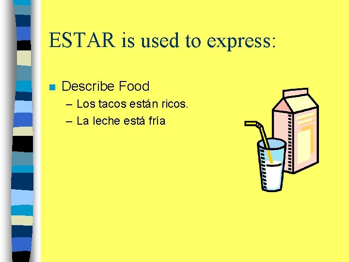 ESTAR is used to express: n Describe Food – Los tacos están ricos. –
