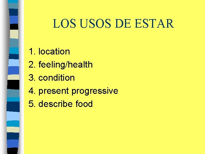 LOS USOS DE ESTAR 1. location 2. feeling/health 3. condition 4. present progressive 5.