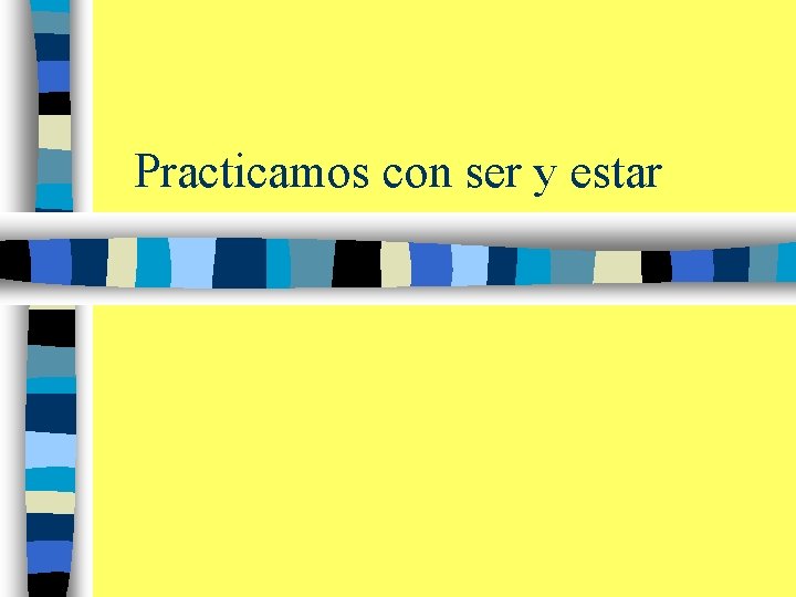 Practicamos con ser y estar 
