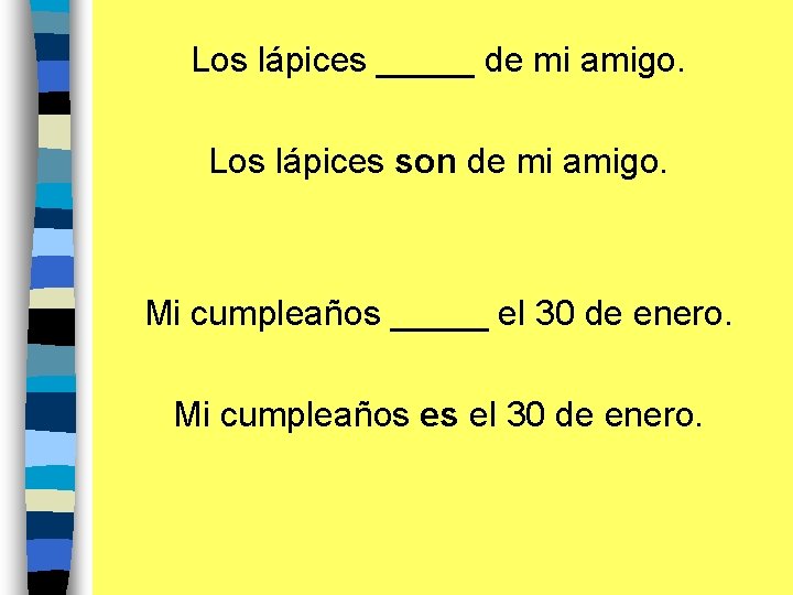 Los lápices _____ de mi amigo. Los lápices son de mi amigo. Mi cumpleaños
