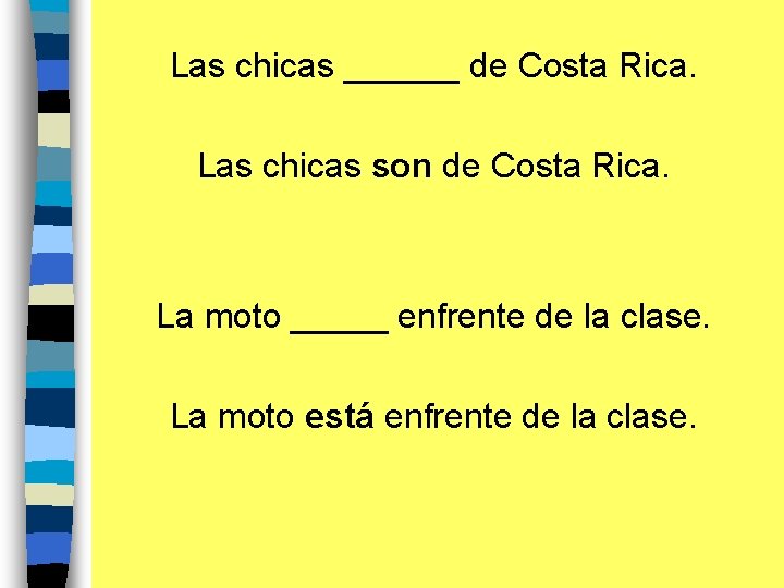 Las chicas ______ de Costa Rica. Las chicas son de Costa Rica. La moto