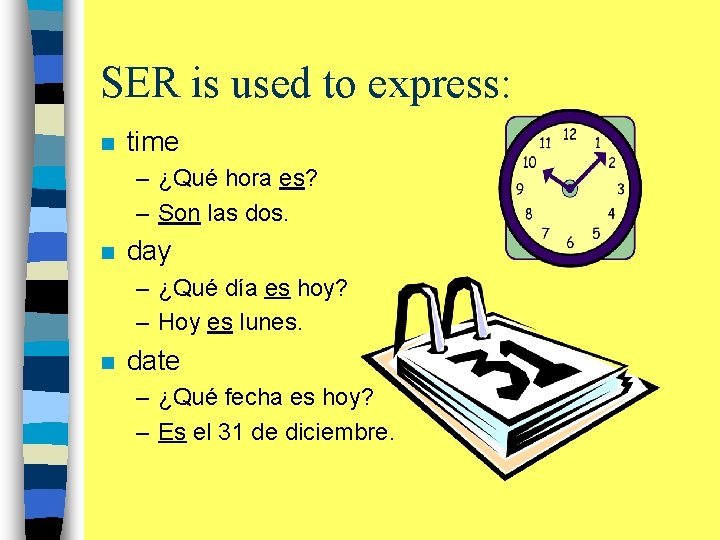SER is used to express: n time – ¿Qué hora es? – Son las