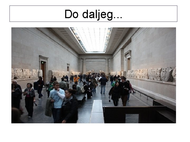 Do daljeg. . . 