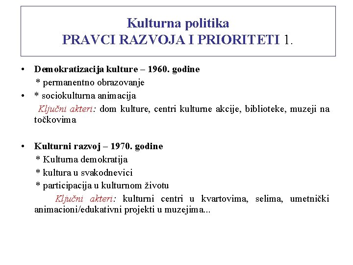 Kulturna politika PRAVCI RAZVOJA I PRIORITETI 1. • Demokratizacija kulture – 1960. godine *