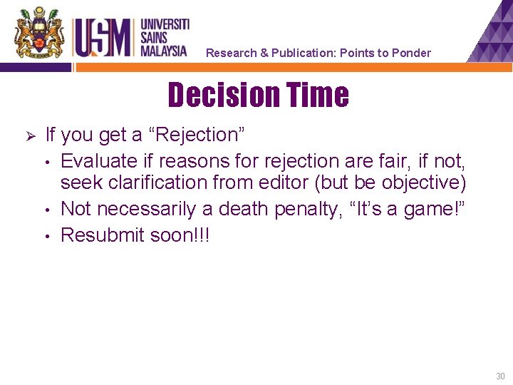 Research & Publication: Points to Ponder Decision Time Ø If you get a “Rejection”