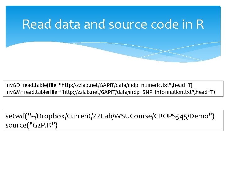 Read data and source code in R my. GD=read. table(file="http: //zzlab. net/GAPIT/data/mdp_numeric. txt", head=T)