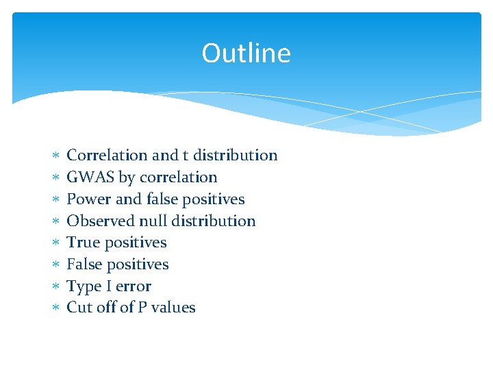 Outline Correlation and t distribution GWAS by correlation Power and false positives Observed null