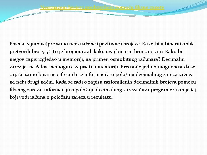 Neoznačeni brojevi predstavljeni pomoću fiksne zapete Posmatrajmo najpre samo neoznačene (pozitivne) brojeve. Kako bi