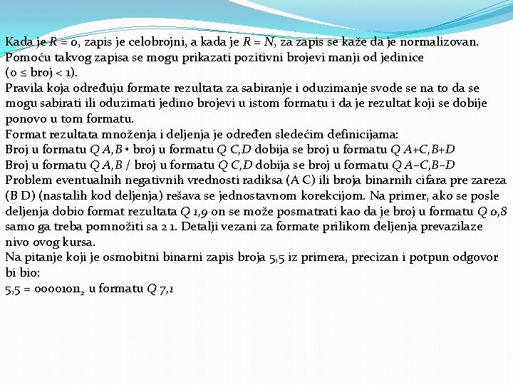 Kada je R = 0, zapis je celobrojni, a kada je R = N,
