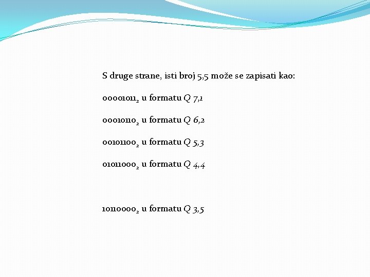 S druge strane, isti broj 5, 5 može se zapisati kao: 000010112 u formatu