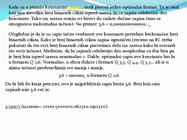 Kada su u pitanju konstantni podaci, uvek postoji jedan optimalni format. To je onaj