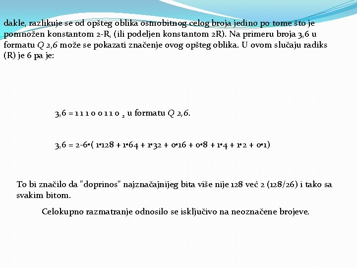 dakle, razlikuje se od opšteg oblika osmobitnog celog broja jedino po tome što je