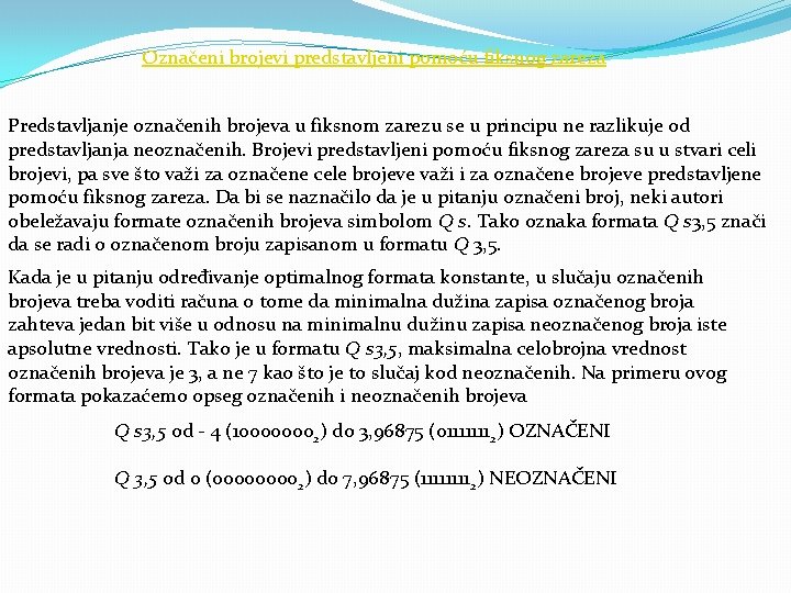 Označeni brojevi predstavljeni pomoću fiksnog zareza Predstavljanje označenih brojeva u fiksnom zarezu se u