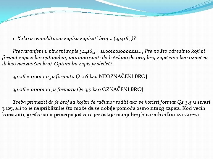 1. Kako u osmobitnom zapisu zapisati broj (3, 141610)? Pretvaranjem u binarni zapis 3,