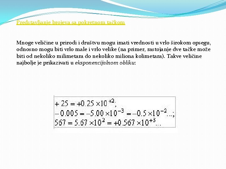 Predstavljanje brojeva sa pokretnom tačkom Mnoge veličine u prirodi i društvu mogu imati vrednosti