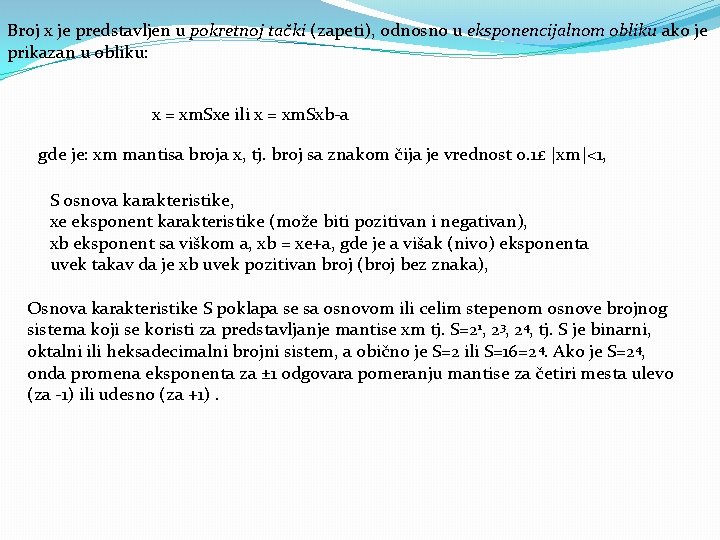 Broj x je predstavljen u pokretnoj tački (zapeti), odnosno u eksponencijalnom obliku ako je