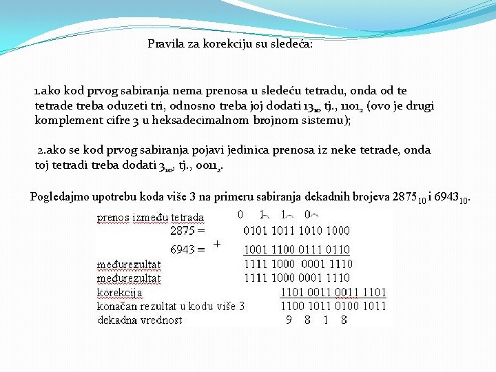 Pravila za korekciju su sledeća: 1. ako kod prvog sabiranja nema prenosa u sledeću