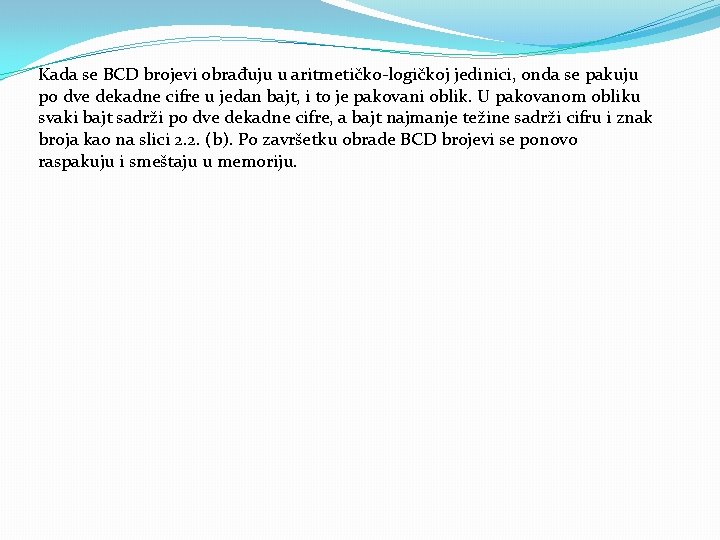 Kada se BCD brojevi obrađuju u aritmetičko logičkoj jedinici, onda se pakuju po dve