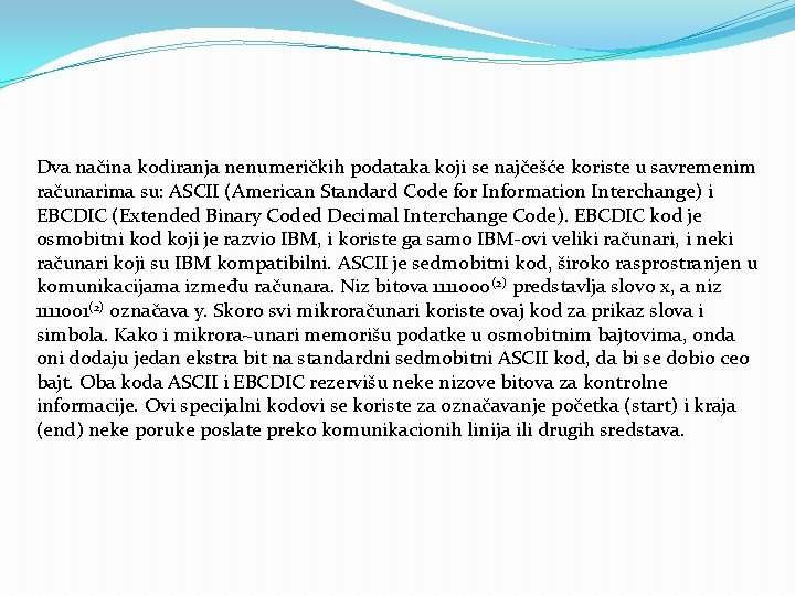 Dva načina kodiranja nenumeričkih podataka koji se najčešće koriste u savremenim računarima su: ASCII