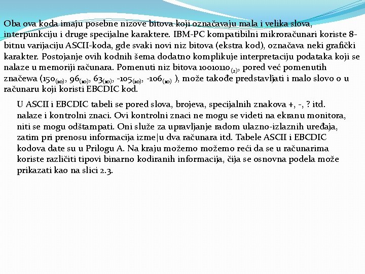 Oba ova koda imaju posebne nizove bitova koji označavaju mala i velika slova, interpunkciju