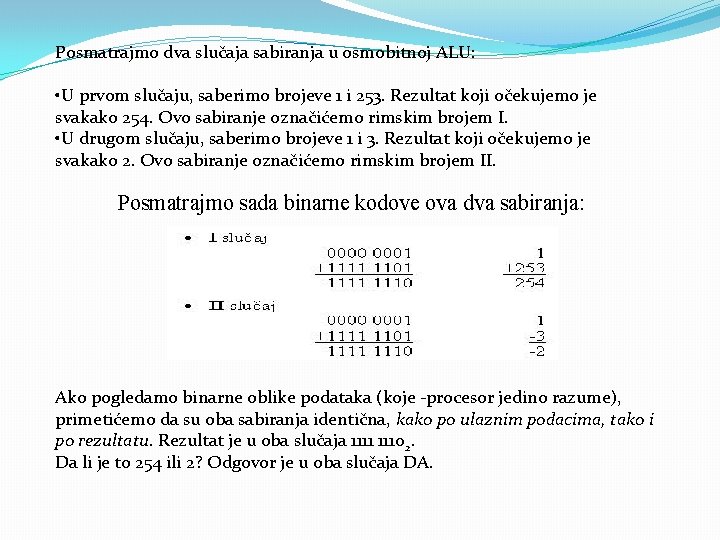 Posmatrajmo dva slučaja sabiranja u osmobitnoj ALU: • U prvom slučaju, saberimo brojeve 1