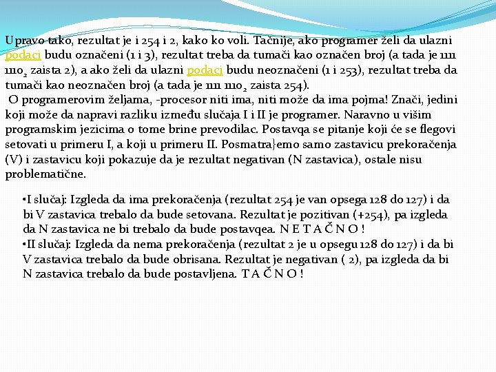 Upravo tako, rezultat je i 254 i 2, kako ko voli. Tačnije, ako programer