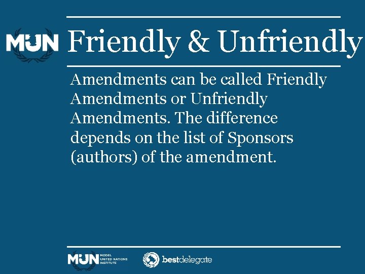 Friendly & Unfriendly Amendments can be called Friendly Amendments or Unfriendly Amendments. The difference