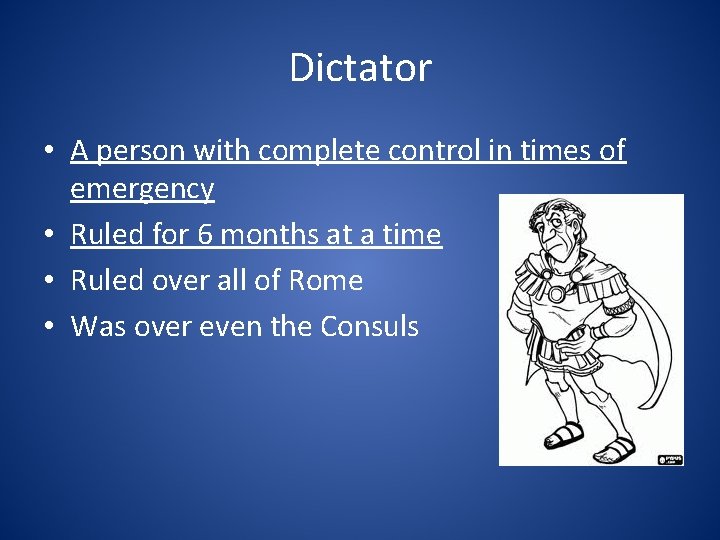 Dictator • A person with complete control in times of emergency • Ruled for