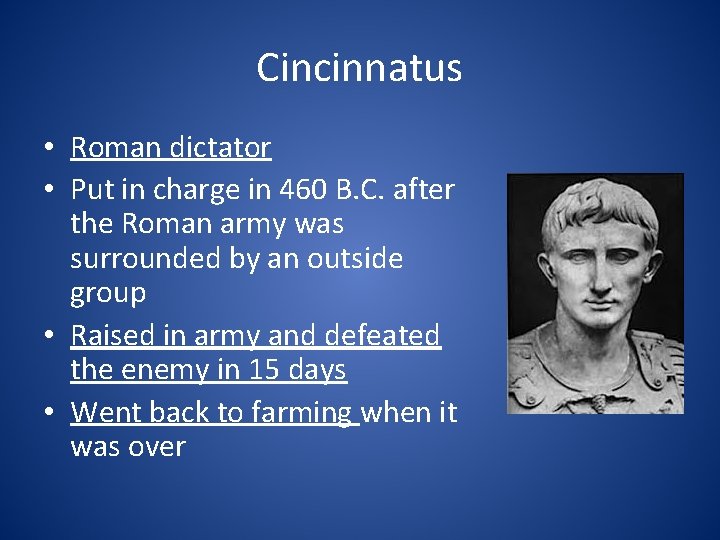 Cincinnatus • Roman dictator • Put in charge in 460 B. C. after the