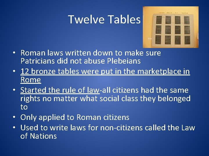 Twelve Tables • Roman laws written down to make sure Patricians did not abuse