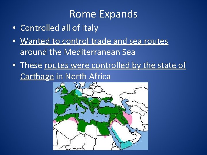 Rome Expands • Controlled all of Italy • Wanted to control trade and sea