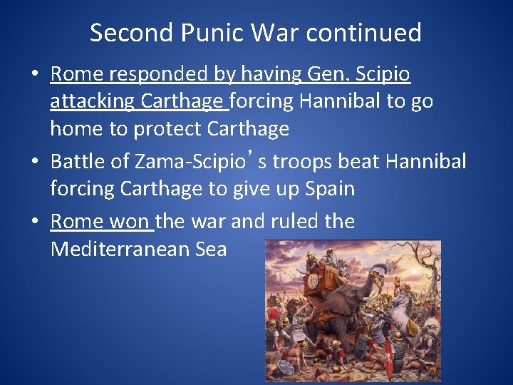 Second Punic War continued • Rome responded by having Gen. Scipio attacking Carthage forcing