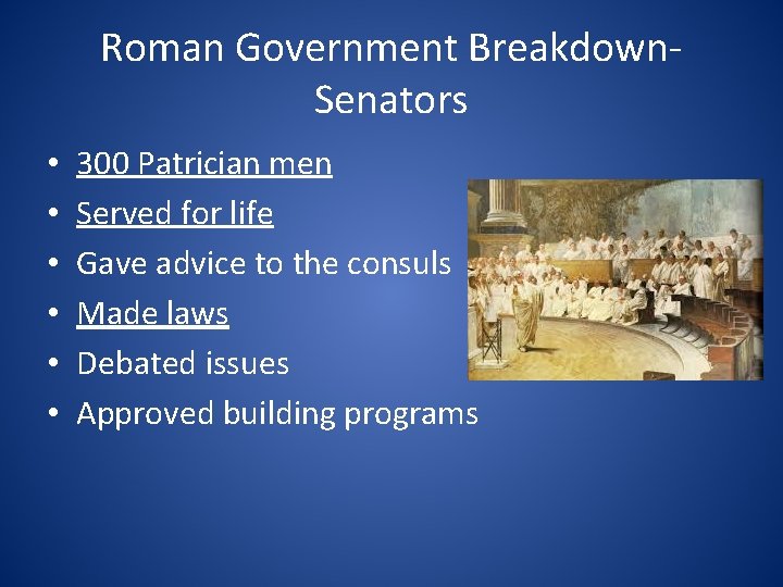 Roman Government Breakdown. Senators • • • 300 Patrician men Served for life Gave
