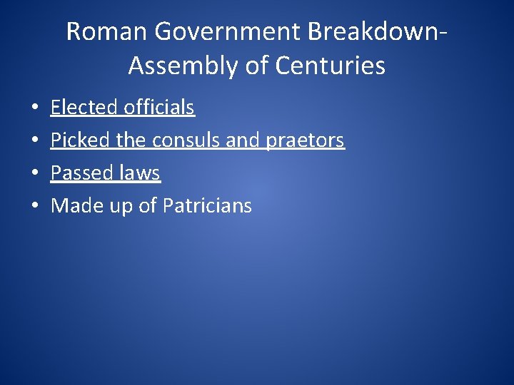 Roman Government Breakdown. Assembly of Centuries • • Elected officials Picked the consuls and