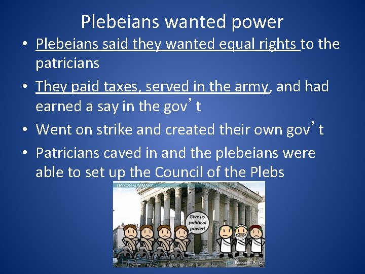 Plebeians wanted power • Plebeians said they wanted equal rights to the patricians •