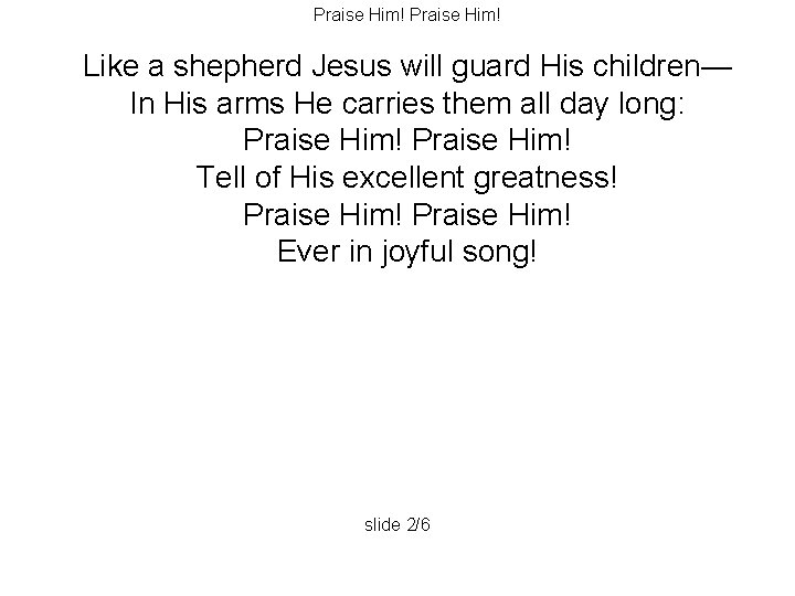 Praise Him! Like a shepherd Jesus will guard His children— In His arms He