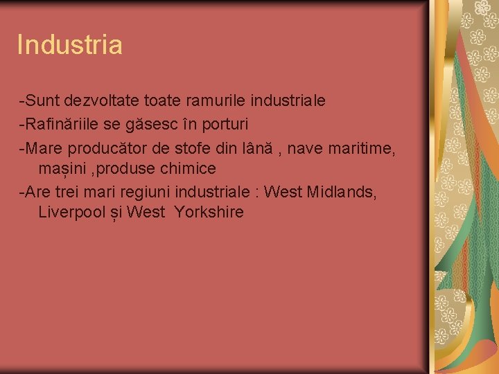 Industria -Sunt dezvoltate toate ramurile industriale -Rafinăriile se găsesc în porturi -Mare producător de