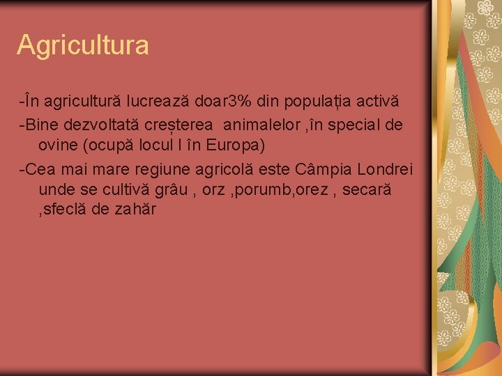 Agricultura -În agricultură lucrează doar 3% din populația activă -Bine dezvoltată creșterea animalelor ,