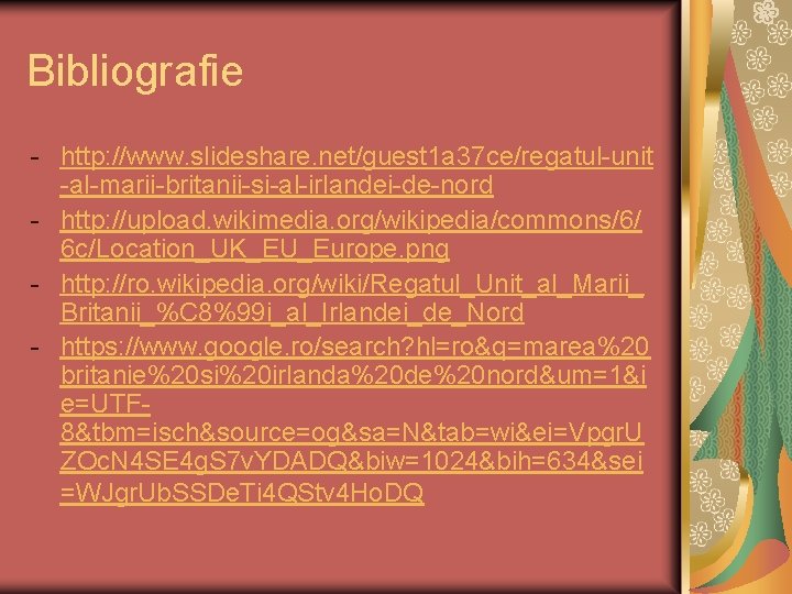 Bibliografie - http: //www. slideshare. net/guest 1 a 37 ce/regatul-unit -al-marii-britanii-si-al-irlandei-de-nord - http: //upload.