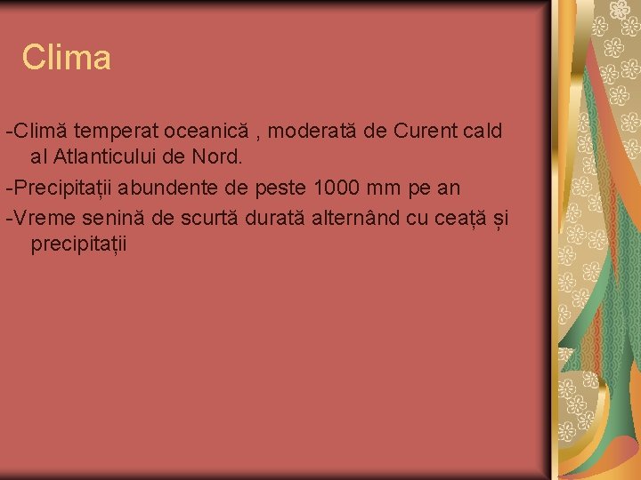 Clima -Climă temperat oceanică , moderată de Curent cald al Atlanticului de Nord. -Precipitații
