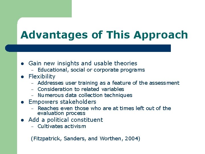 Advantages of This Approach l Gain new insights and usable theories – l Flexibility