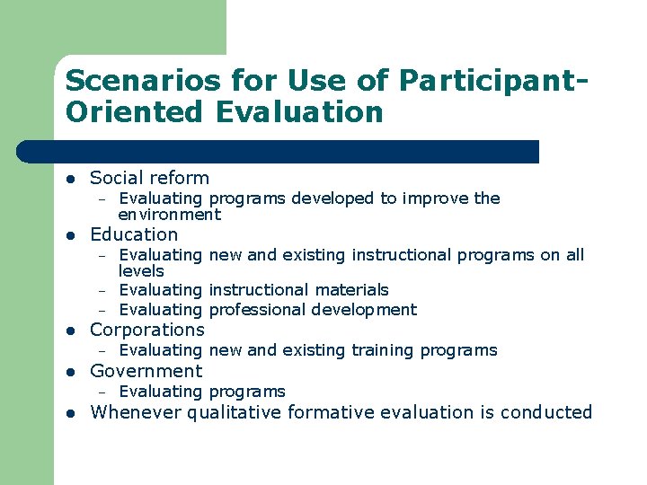Scenarios for Use of Participant. Oriented Evaluation l Social reform – l Education –