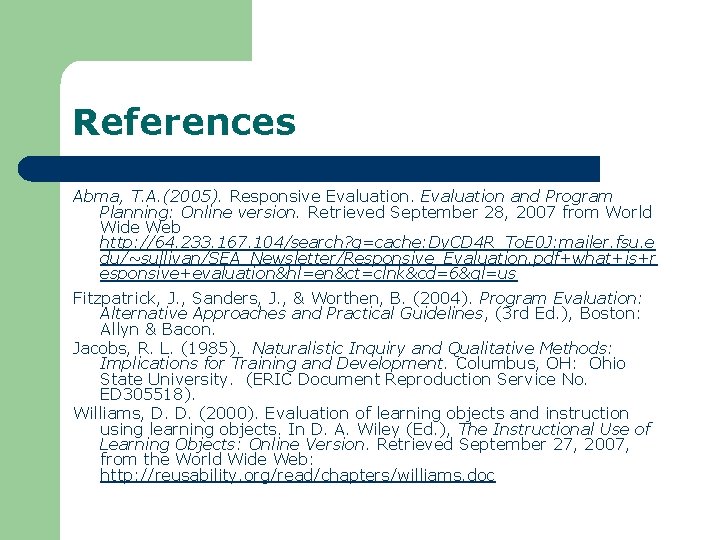 References Abma, T. A. (2005). Responsive Evaluation and Program Planning: Online version. Retrieved September