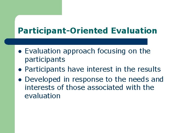 Participant-Oriented Evaluation l l l Evaluation approach focusing on the participants Participants have interest